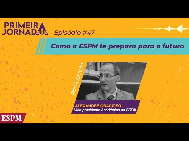Como a ESPM te prepara para o futuro - Primeira Jornada #47