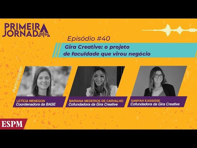 Gira Creative: o projeto de faculdade que virou negócio - Primeira Jornada #40