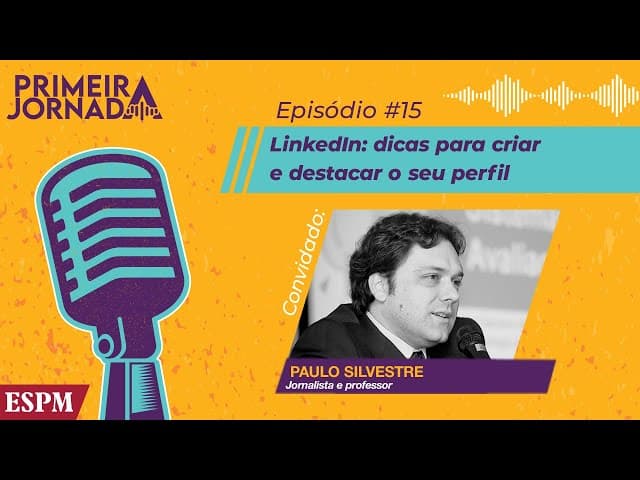Como deixar o LinkedIn atrativo - Primeira Jornada #15
